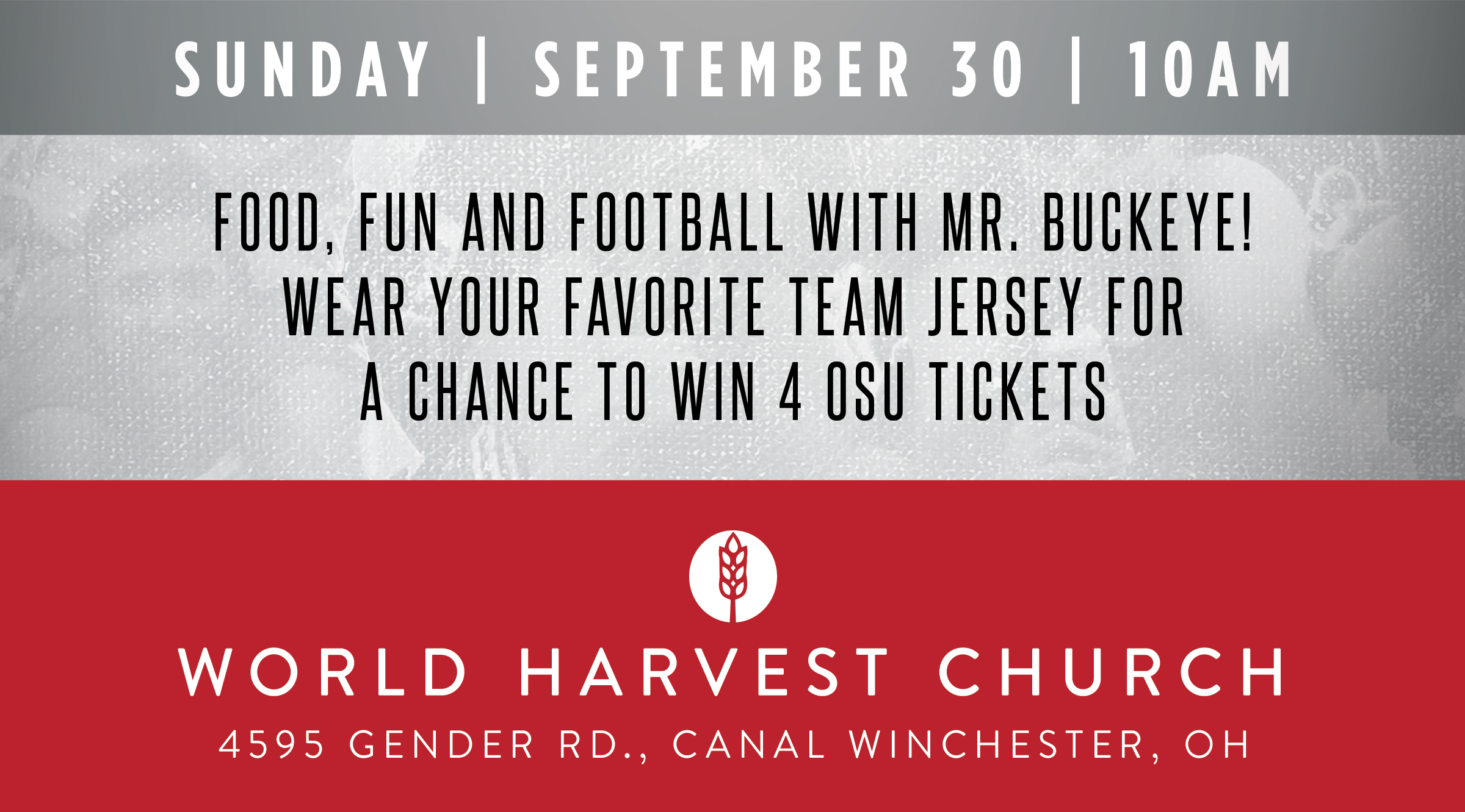 Sunday, September 30, 10am | Food, Fun and Football with Mr. Buckeye! Wear your favorite team jersey for a chance to win 4 OSU tickets | World Harvest Church | 4595 Gender road, Cancal-Winchester, OH